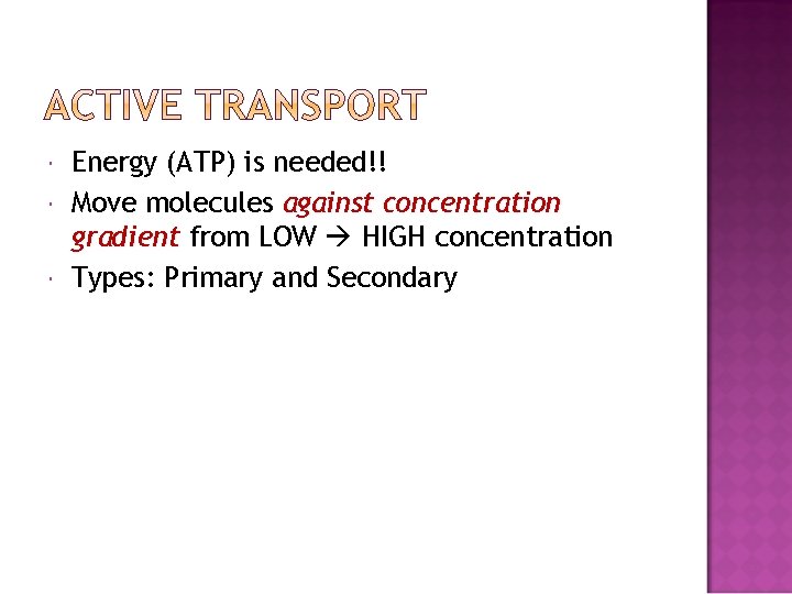  Energy (ATP) is needed!! Move molecules against concentration gradient from LOW HIGH concentration