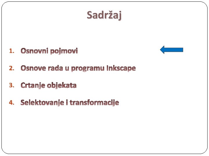 Sadržaj 1. Osnovni pojmovi 2. Osnove rada u programu Inkscape 3. Crtanje objekata 4.