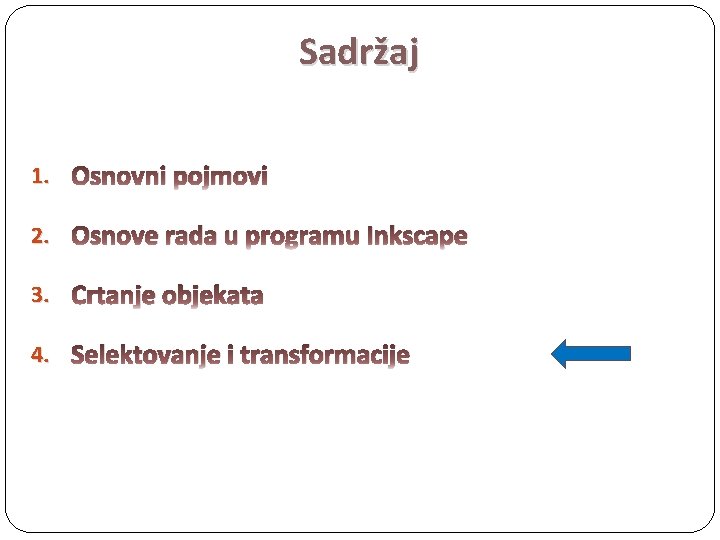 Sadržaj 1. Osnovni pojmovi 2. Osnove rada u programu Inkscape 3. Crtanje objekata 4.
