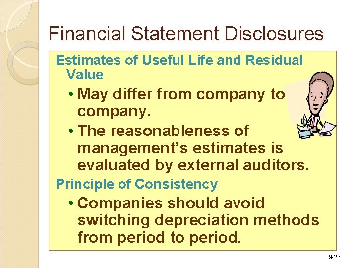 Financial Statement Disclosures Estimates of Useful Life and Residual Value • May differ from