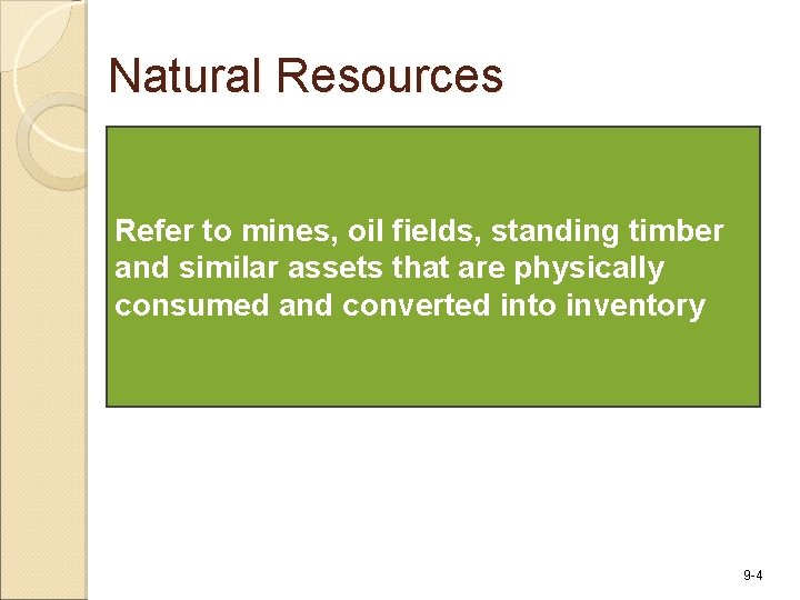 Natural Resources Refer to mines, oil fields, standing timber and similar assets that are