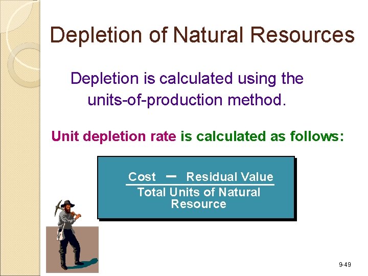 Depletion of Natural Resources Depletion is calculated using the units-of-production method. Unit depletion rate