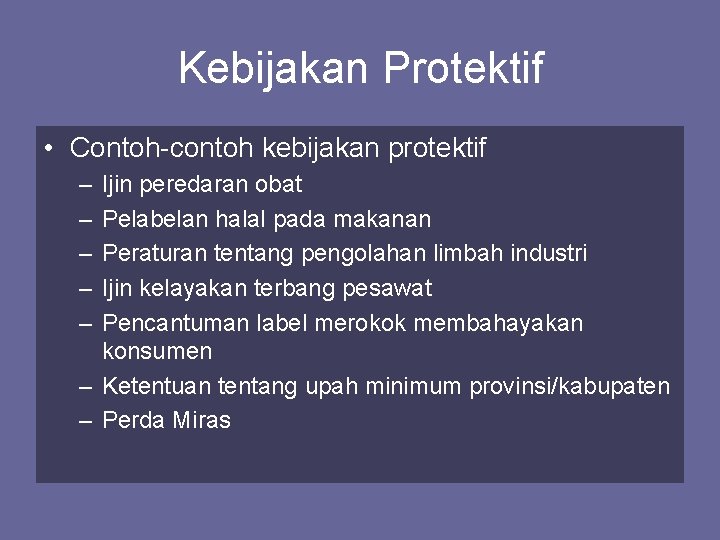 Kebijakan Protektif • Contoh-contoh kebijakan protektif – – – Ijin peredaran obat Pelabelan halal