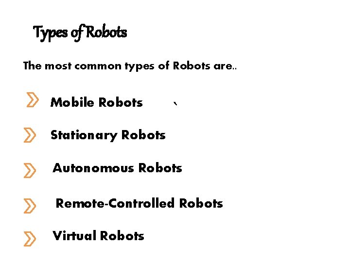 Types of Robots The most common types of Robots are. . Mobile Robots ` Types of Robots The most common types of Robots are. . Mobile Robots `