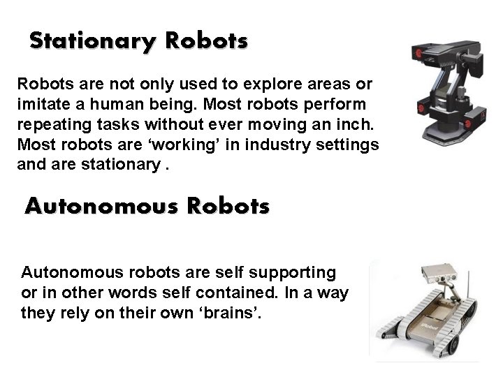 Stationary Robots are not only used to explore areas or imitate a human being. Stationary Robots are not only used to explore areas or imitate a human being.