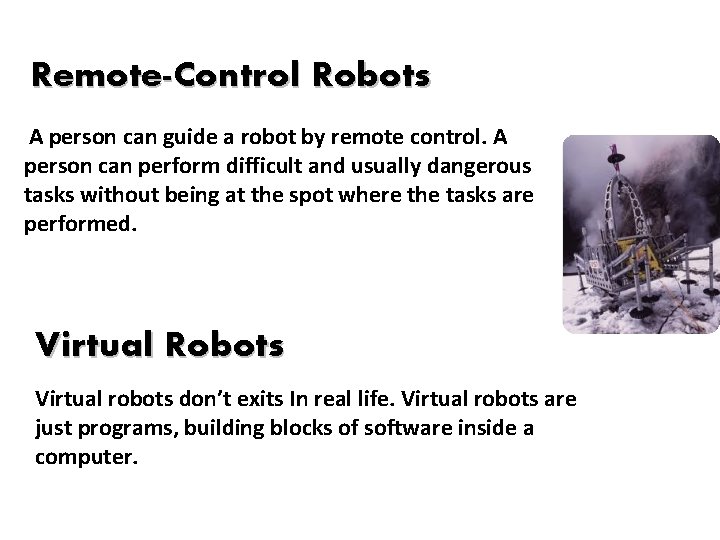 Remote-Control Robots A person can guide a robot by remote control. A person can