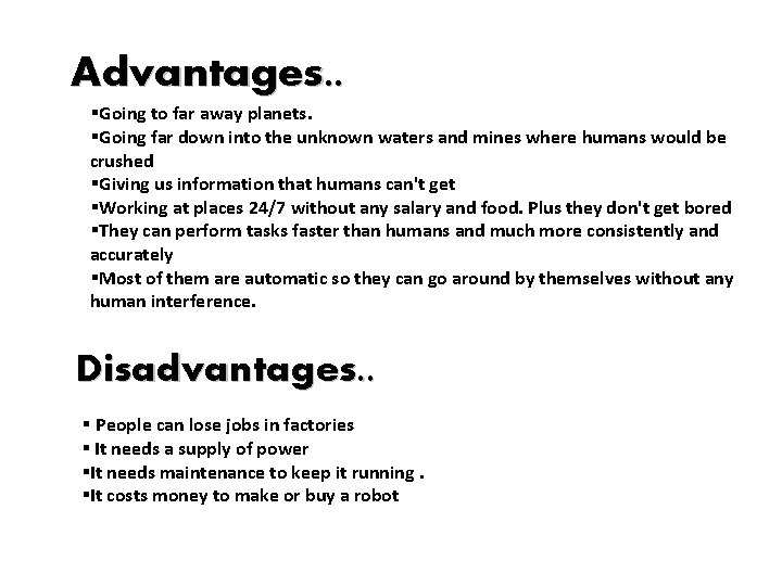 Advantages. . §Going to far away planets. §Going far down into the unknown waters Advantages. . §Going to far away planets. §Going far down into the unknown waters