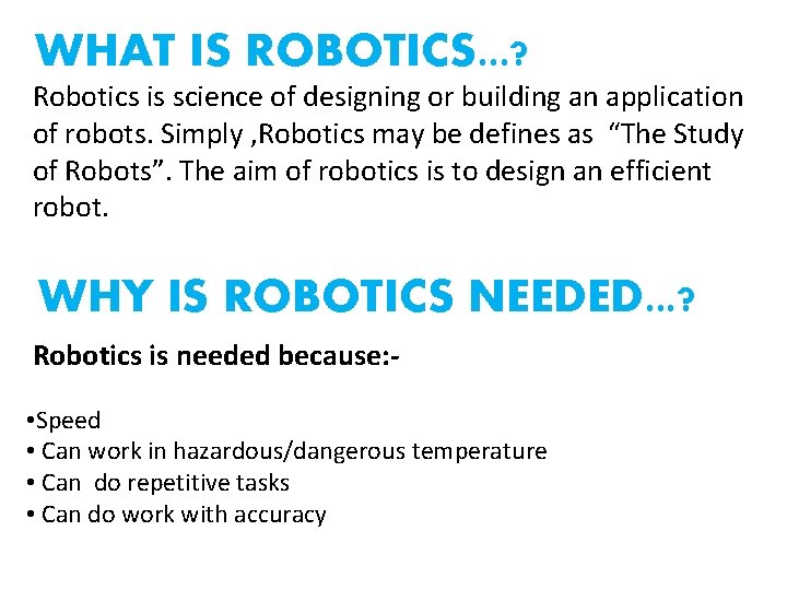 WHAT IS ROBOTICS. . . ? Robotics is science of designing or building an