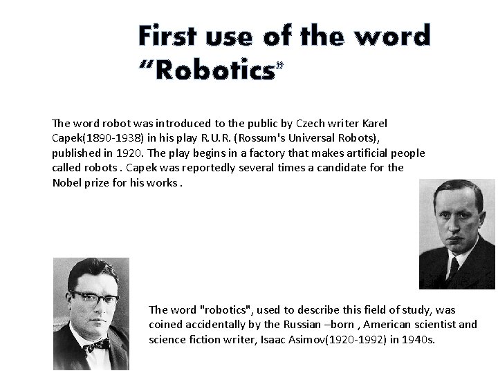 First use of the word “Robotics” The word robot was introduced to the public First use of the word “Robotics” The word robot was introduced to the public