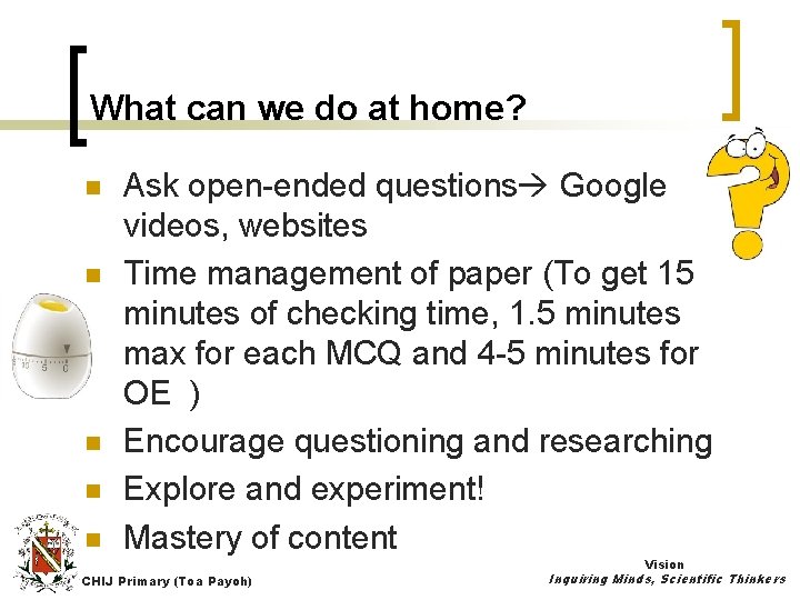 What can we do at home? n n n Ask open-ended questions Google videos,