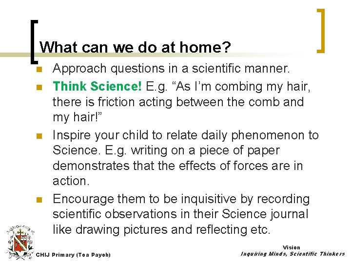 What can we do at home? n n Approach questions in a scientific manner.