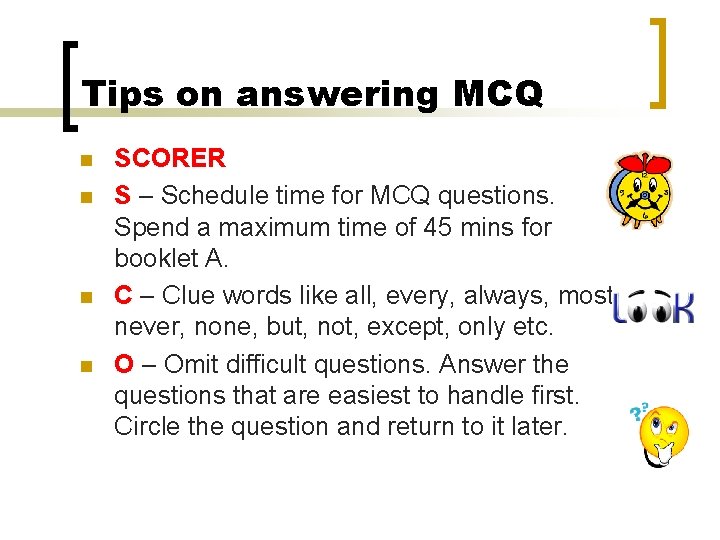 Tips on answering MCQ n n SCORER S – Schedule time for MCQ questions.