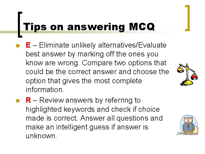 Tips on answering MCQ n n E – Eliminate unlikely alternatives/Evaluate best answer by