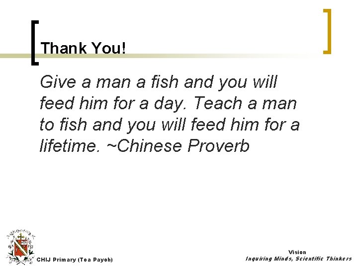 Thank You! Give a man a fish and you will feed him for a