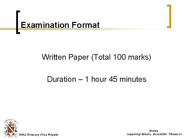 Examination Format Written Paper (Total 100 marks) Duration – 1 hour 45 minutes Vision