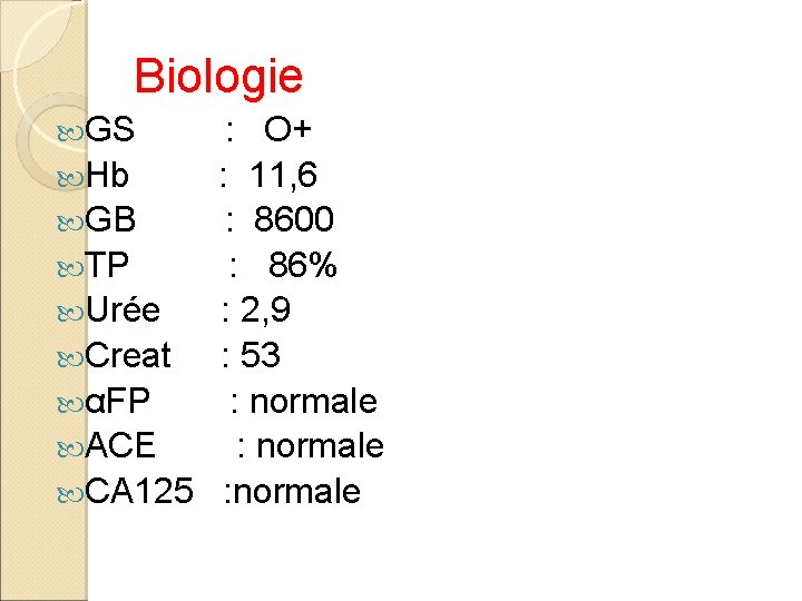 Biologie GS : O+ Hb : 11, 6 GB : 8600 TP : 86%