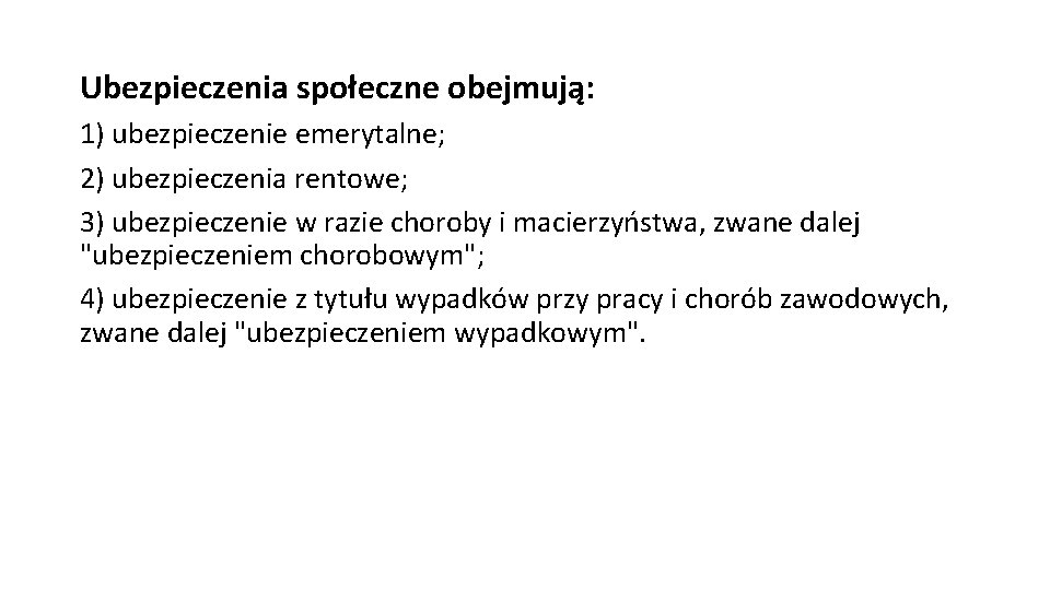 Ubezpieczenia społeczne obejmują: 1) ubezpieczenie emerytalne; 2) ubezpieczenia rentowe; 3) ubezpieczenie w razie choroby