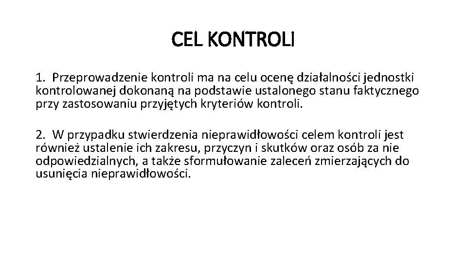 CEL KONTROLI 1. Przeprowadzenie kontroli ma na celu ocenę działalności jednostki kontrolowanej dokonaną na