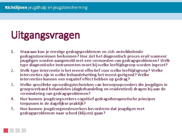 Uitgangsvragen 1. 2. 3. 4. 5. Waaraan kun je ernstige gedragsproblemen en zich ontwikkelende