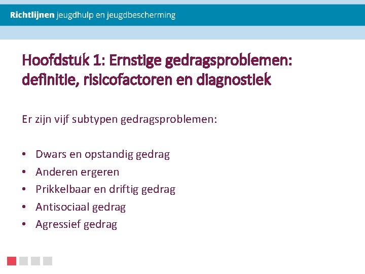 Hoofdstuk 1: Ernstige gedragsproblemen: definitie, risicofactoren en diagnostiek Er zijn vijf subtypen gedragsproblemen: •