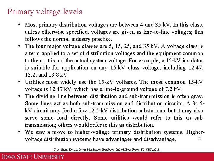 Primary voltage levels • Most primary distribution voltages are between 4 and 35 k.