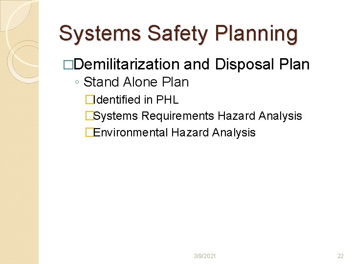 Systems Safety Planning �Demilitarization and Disposal Plan ◦ Stand Alone Plan �Identified in PHL Systems Safety Planning �Demilitarization and Disposal Plan ◦ Stand Alone Plan �Identified in PHL