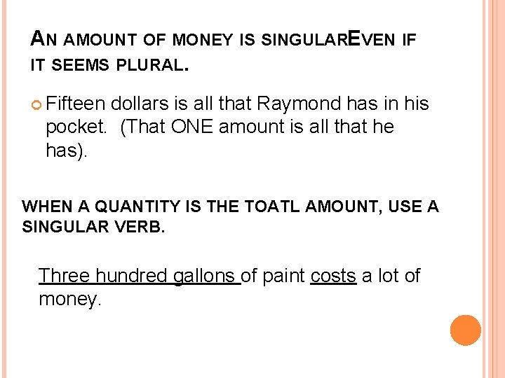 AN AMOUNT OF MONEY IS SINGULAREVEN IF IT SEEMS PLURAL. Fifteen dollars is all