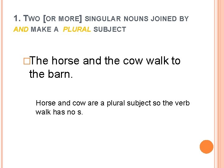 1. TWO [OR MORE] SINGULAR NOUNS JOINED BY AND MAKE A PLURAL SUBJECT �The