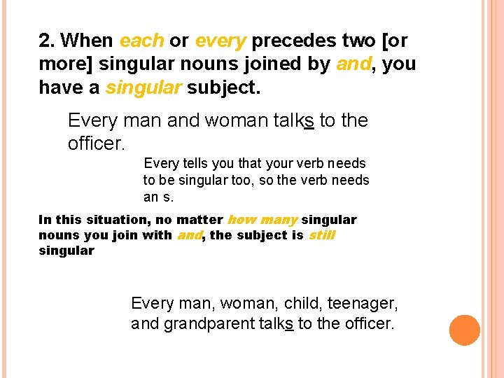 2. When each or every precedes two [or more] singular nouns joined by and,