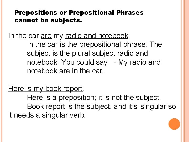 Prepositions or Prepositional Phrases cannot be subjects. In the car are my radio and