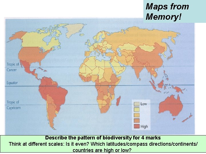 Biodiversity Maps from Memory! Describe the pattern of biodiversity for 4 marks Think at Biodiversity Maps from Memory! Describe the pattern of biodiversity for 4 marks Think at