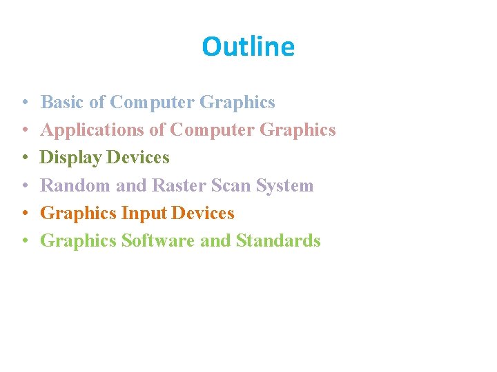 Outline • • • Basic of Computer Graphics Applications of Computer Graphics Display Devices