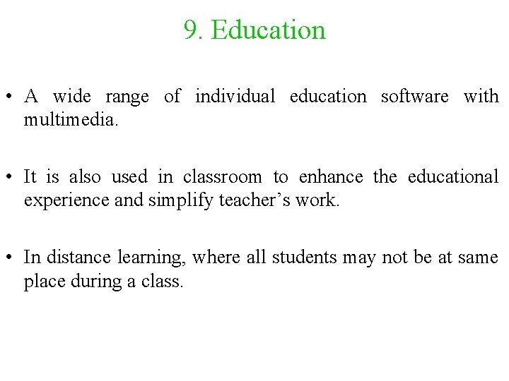 9. Education • A wide range of individual education software with multimedia. • It