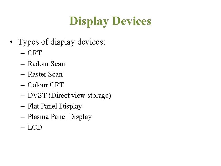 Display Devices • Types of display devices: – – – – CRT Radom Scan