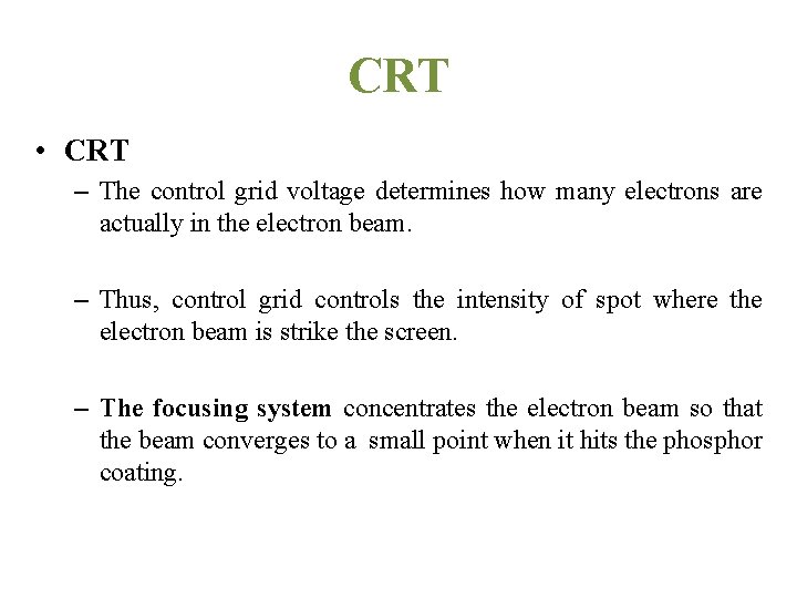 CRT • CRT – The control grid voltage determines how many electrons are actually