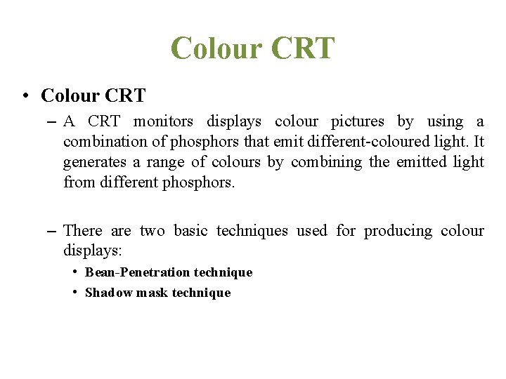 Colour CRT • Colour CRT – A CRT monitors displays colour pictures by using