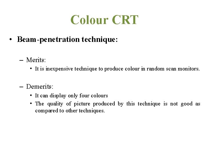 Colour CRT • Beam-penetration technique: – Merits: • It is inexpensive technique to produce
