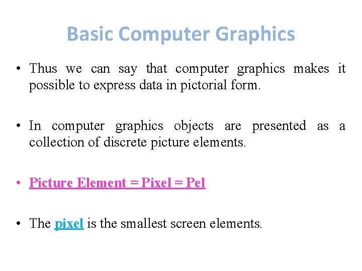 Basic Computer Graphics • Thus we can say that computer graphics makes it possible