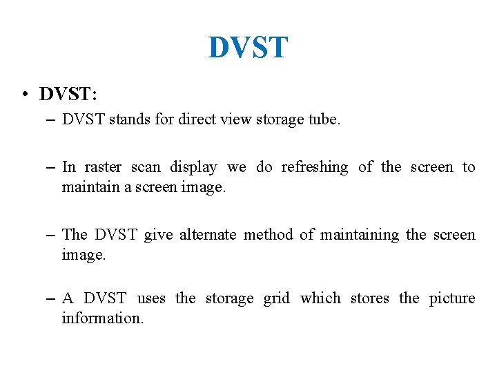 DVST • DVST: – DVST stands for direct view storage tube. – In raster