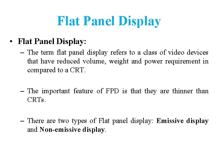 Flat Panel Display • Flat Panel Display: – The term flat panel display refers