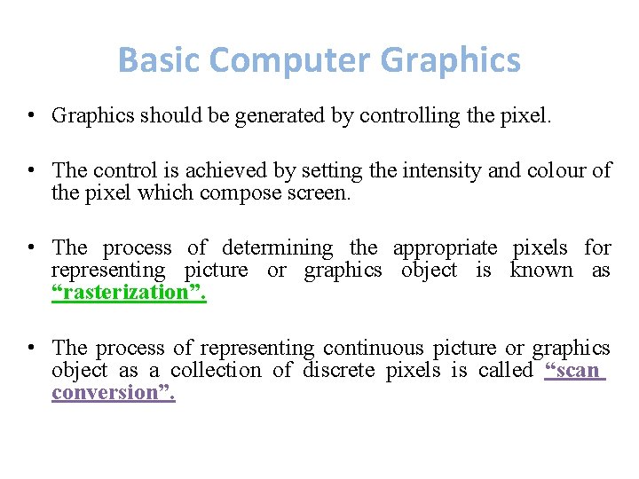 Basic Computer Graphics • Graphics should be generated by controlling the pixel. • The