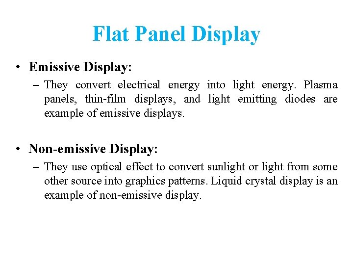 Flat Panel Display • Emissive Display: – They convert electrical energy into light energy.
