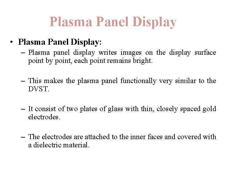Plasma Panel Display • Plasma Panel Display: – Plasma panel display writes images on