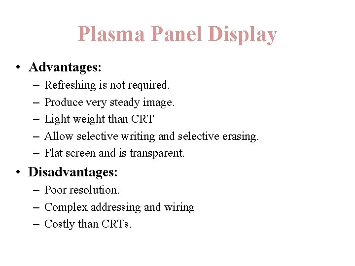 Plasma Panel Display • Advantages: – – – Refreshing is not required. Produce very