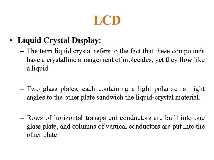 LCD • Liquid Crystal Display: – The term liquid crystal refers to the fact