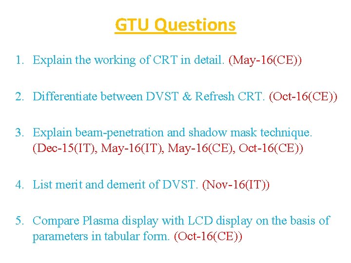 GTU Questions 1. Explain the working of CRT in detail. (May-16(CE)) 2. Differentiate between