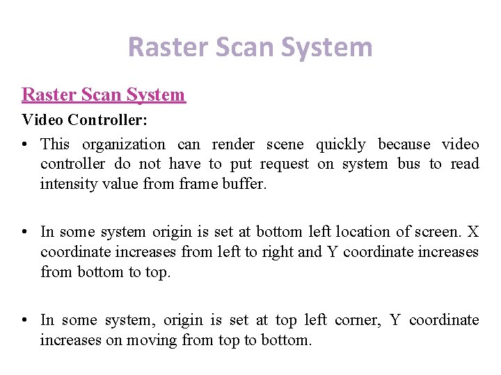 Raster Scan System Video Controller: • This organization can render scene quickly because video