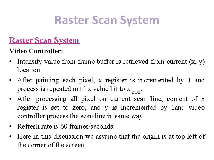 Raster Scan System Video Controller: • Intensity value from frame buffer is retrieved from