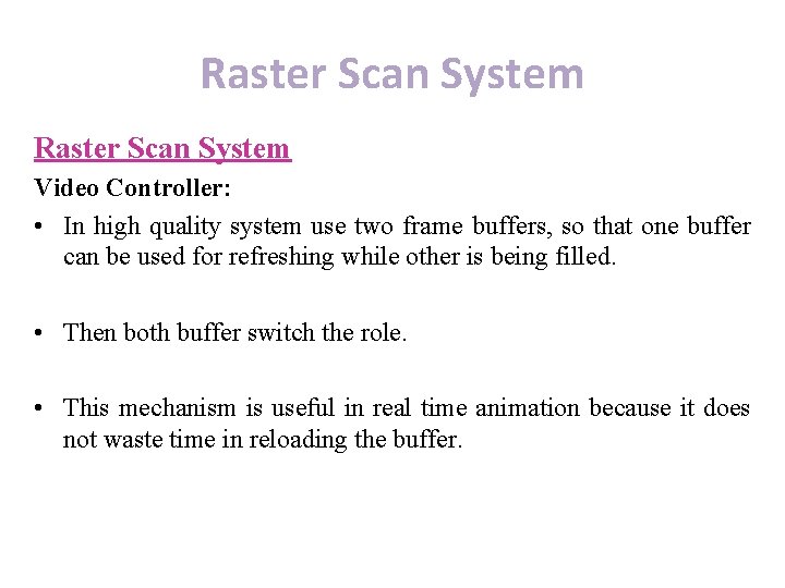 Raster Scan System Video Controller: • In high quality system use two frame buffers,