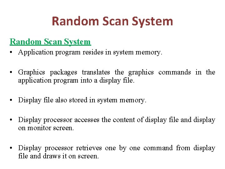 Random Scan System • Application program resides in system memory. • Graphics packages translates